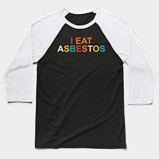 I Eat Asbestos Baseball T-Shirt